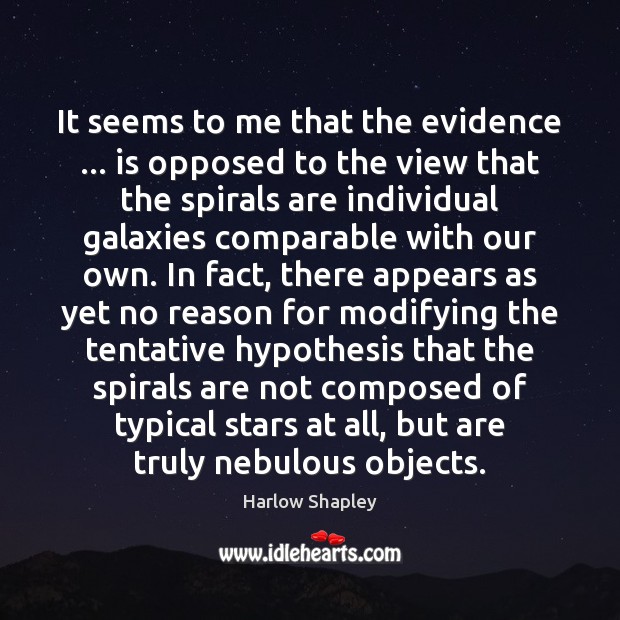 It seems to me that the evidence … is opposed to the view Harlow Shapley Picture Quote