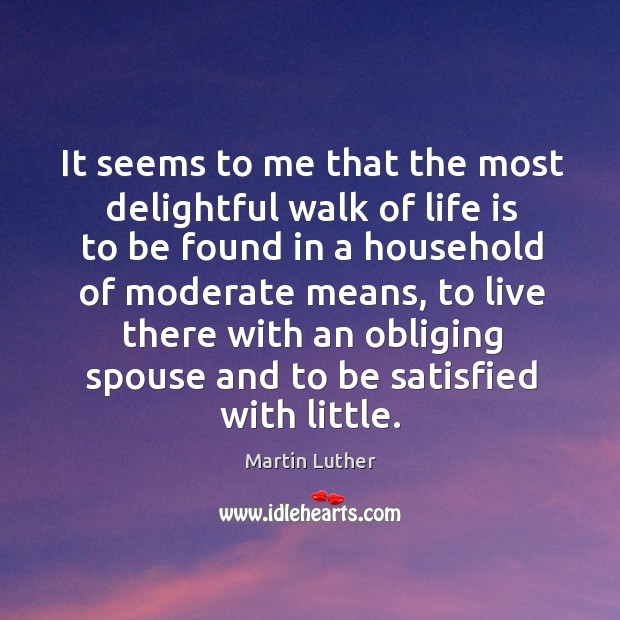 It seems to me that the most delightful walk of life is Martin Luther Picture Quote