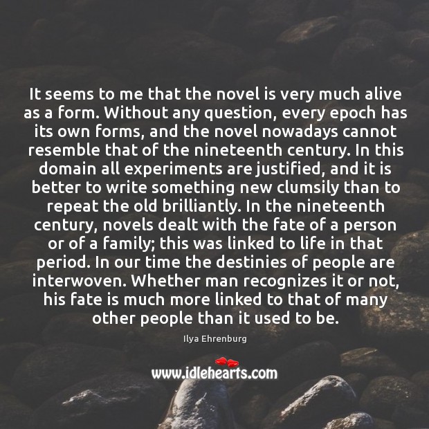 It seems to me that the novel is very much alive as Ilya Ehrenburg Picture Quote