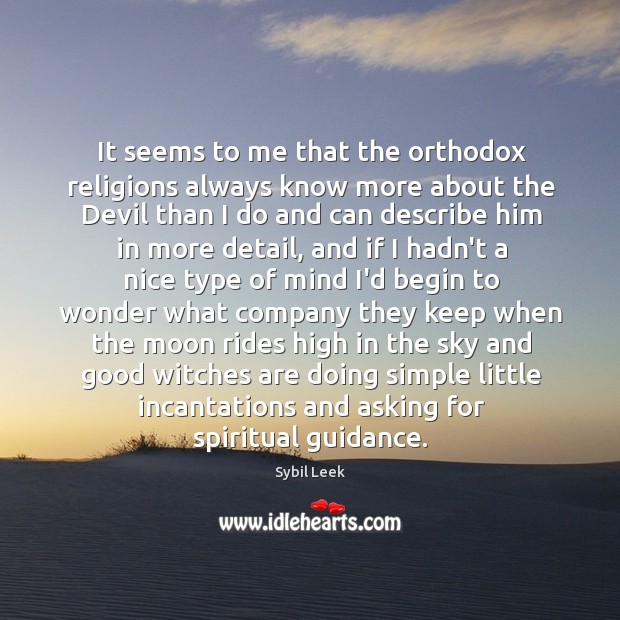 It seems to me that the orthodox religions always know more about Sybil Leek Picture Quote