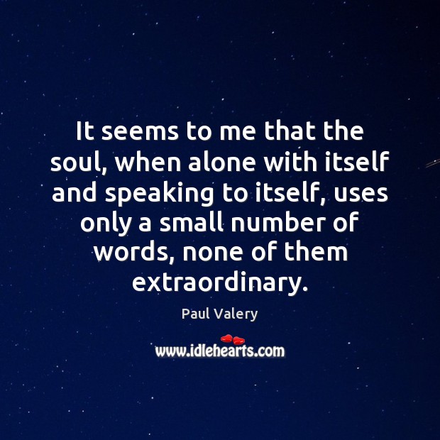 It seems to me that the soul, when alone with itself and Paul Valery Picture Quote