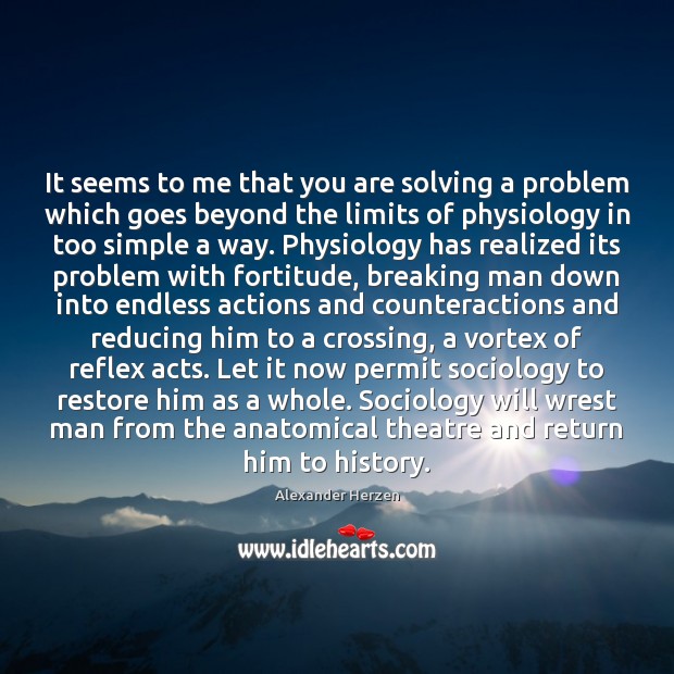 It seems to me that you are solving a problem which goes Alexander Herzen Picture Quote