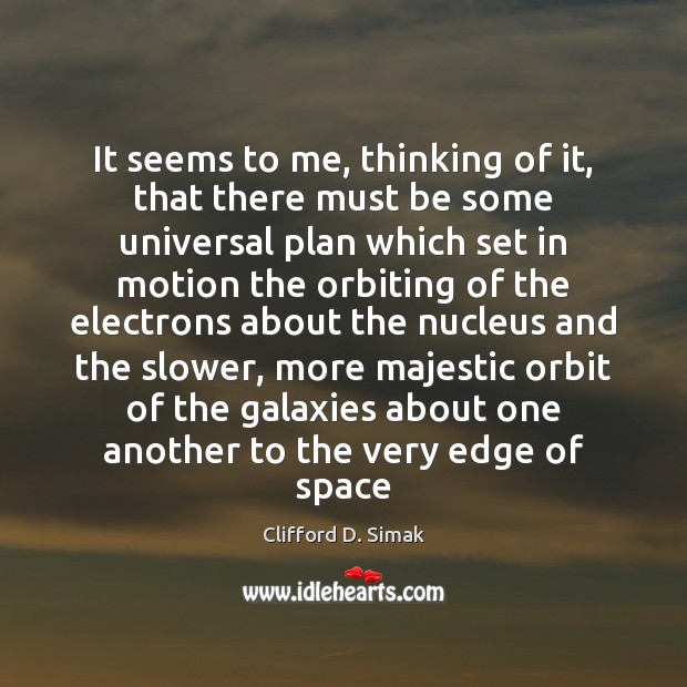 It seems to me, thinking of it, that there must be some Clifford D. Simak Picture Quote