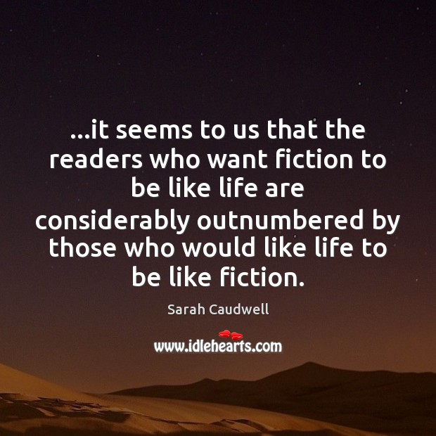 …it seems to us that the readers who want fiction to be Sarah Caudwell Picture Quote