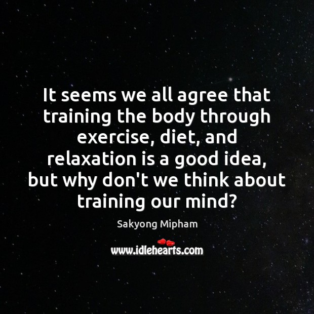 It seems we all agree that training the body through exercise, diet, Exercise Quotes Image