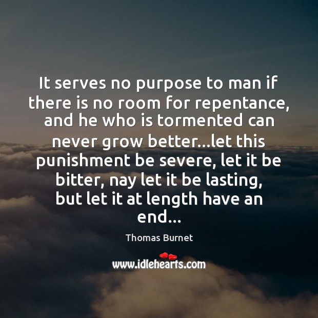 It serves no purpose to man if there is no room for Thomas Burnet Picture Quote
