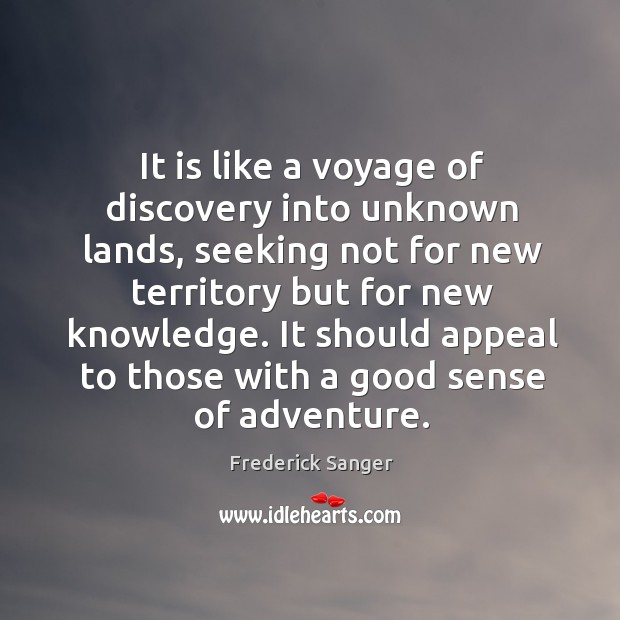 It should appeal to those with a good sense of adventure. Frederick Sanger Picture Quote
