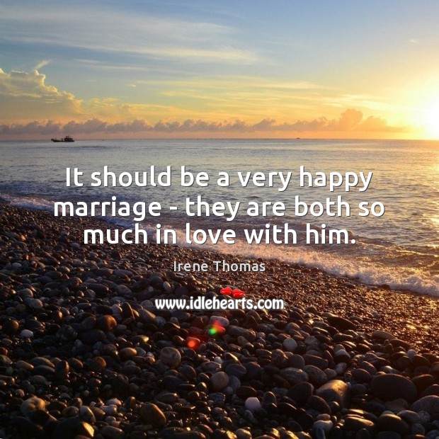 It should be a very happy marriage – they are both so much in love with him. Image