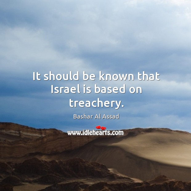 It should be known that israel is based on treachery. Image