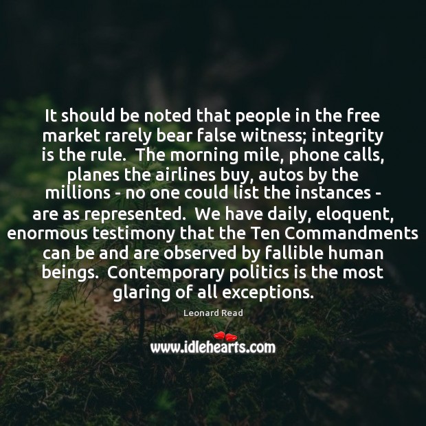 It should be noted that people in the free market rarely bear Leonard Read Picture Quote