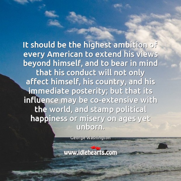 It should be the highest ambition of every American to extend his Image