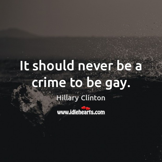 It should never be a crime to be gay. Image