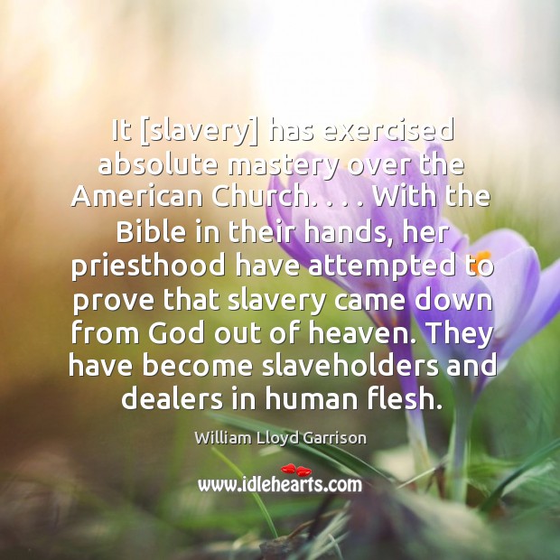 It [slavery] has exercised absolute mastery over the American Church. . . . With the Image