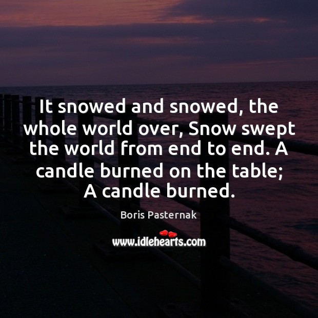 It snowed and snowed, the whole world over, Snow swept the world Boris Pasternak Picture Quote