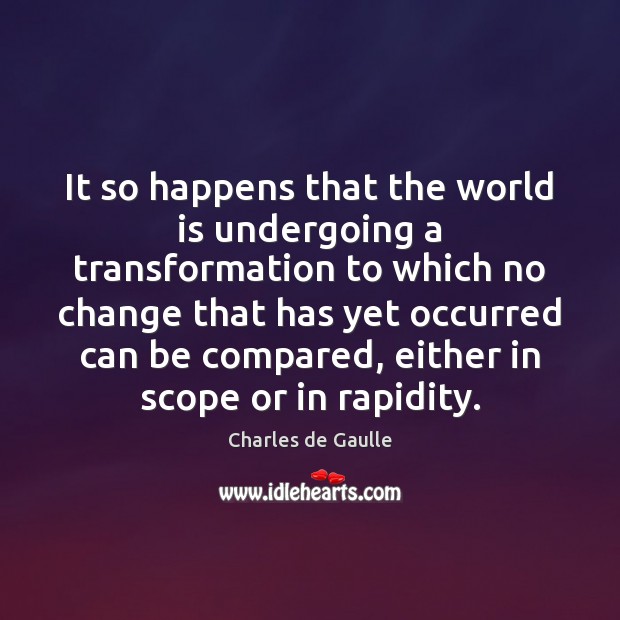 It so happens that the world is undergoing a transformation to which Image