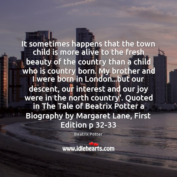 It sometimes happens that the town child is more alive to the Beatrix Potter Picture Quote