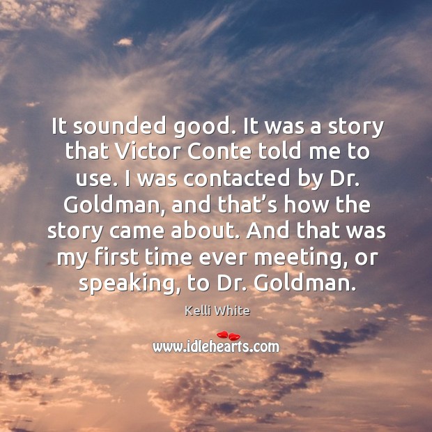 It sounded good. It was a story that victor conte told me to use. Kelli White Picture Quote