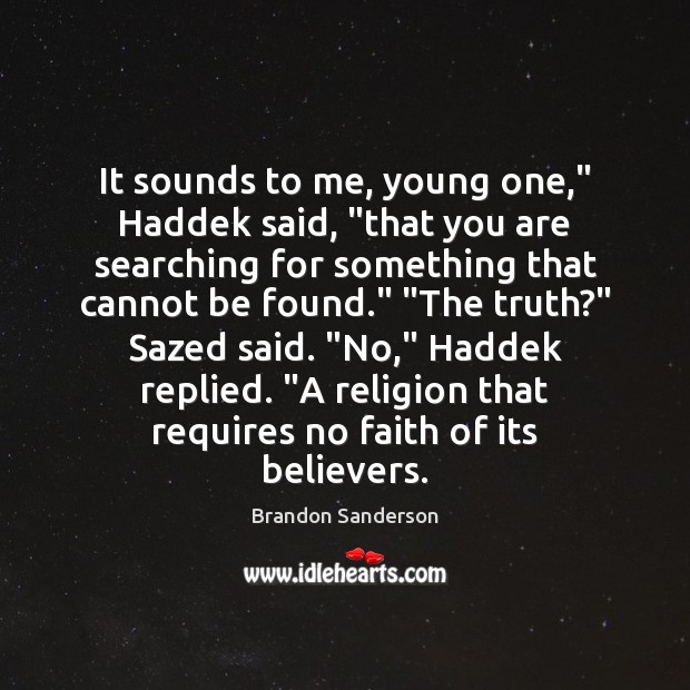 It sounds to me, young one,” Haddek said, “that you are searching Brandon Sanderson Picture Quote