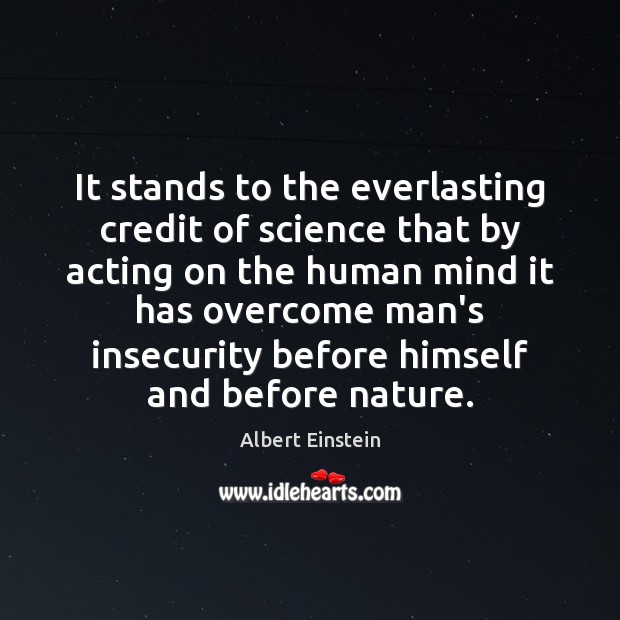 It stands to the everlasting credit of science that by acting on Image