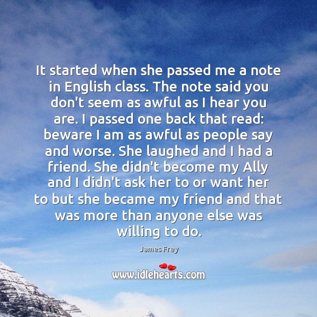 It started when she passed me a note in English class. The James Frey Picture Quote
