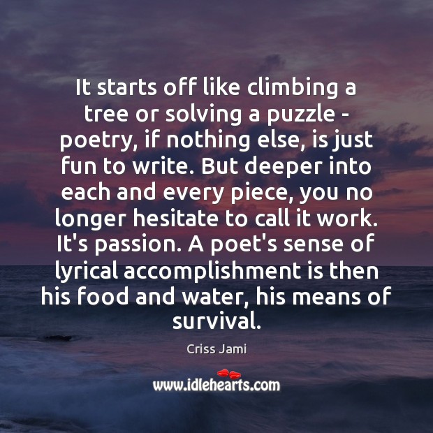 It starts off like climbing a tree or solving a puzzle – Criss Jami Picture Quote