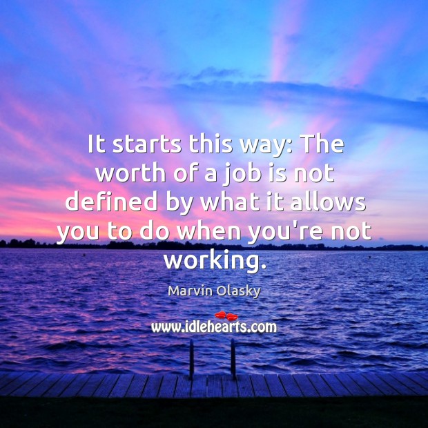 It starts this way: The worth of a job is not defined Marvin Olasky Picture Quote
