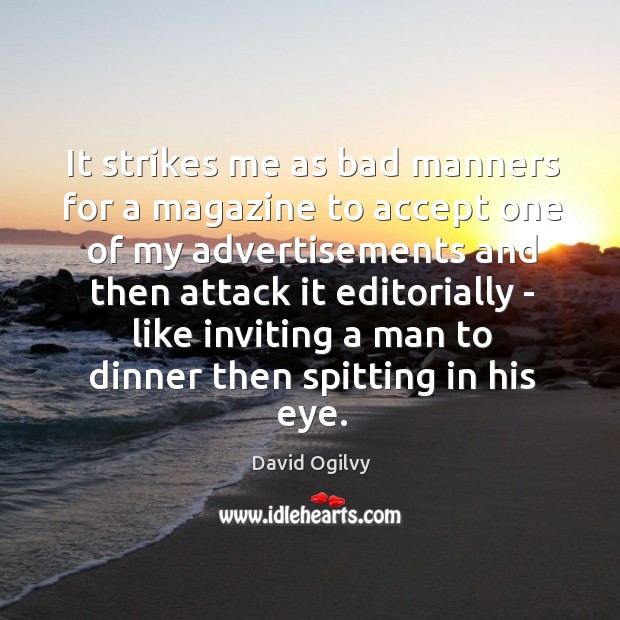 It strikes me as bad manners for a magazine to accept one David Ogilvy Picture Quote