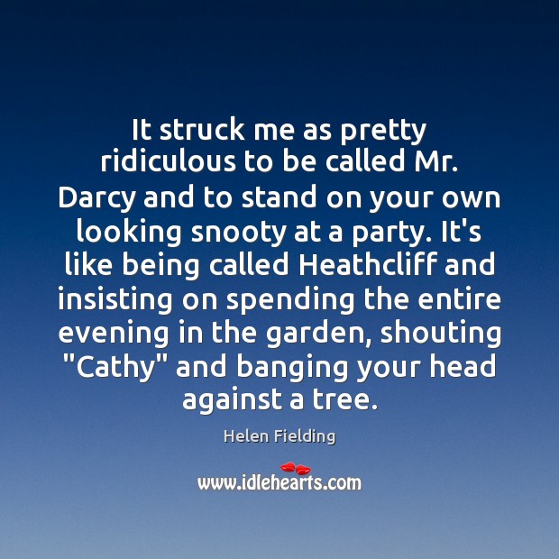 It struck me as pretty ridiculous to be called Mr. Darcy and Helen Fielding Picture Quote
