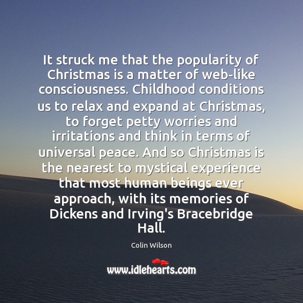 It struck me that the popularity of Christmas is a matter of Colin Wilson Picture Quote