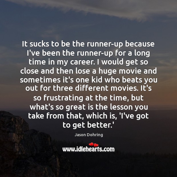 It sucks to be the runner-up because I’ve been the runner-up for Jason Dohring Picture Quote
