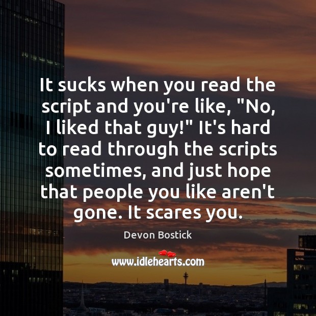 It sucks when you read the script and you’re like, “No, I Devon Bostick Picture Quote