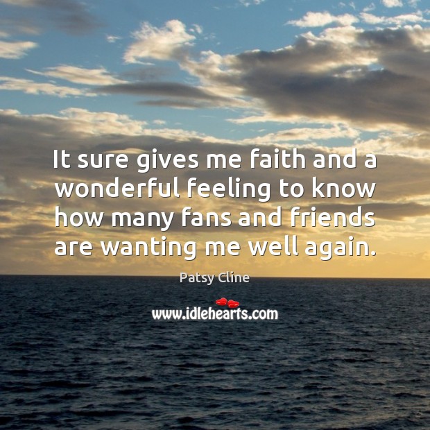 It sure gives me faith and a wonderful feeling to know how Patsy Cline Picture Quote