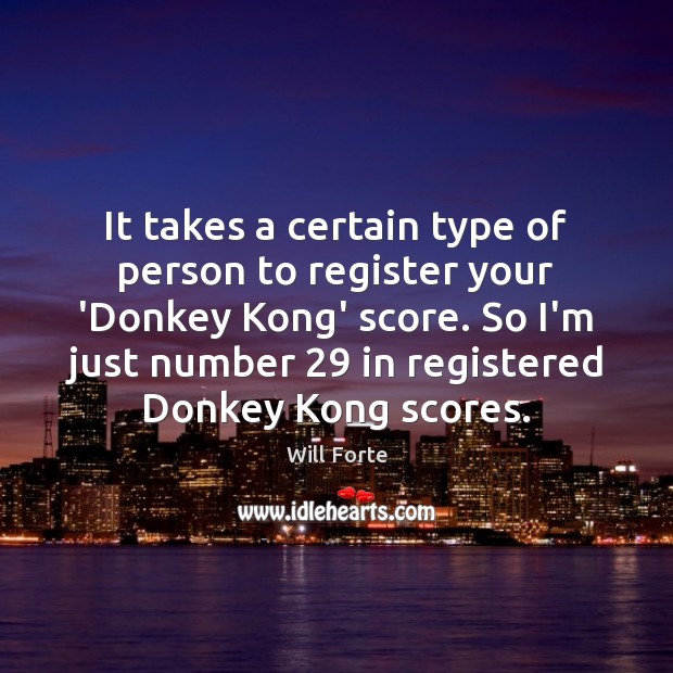 It takes a certain type of person to register your ‘Donkey Kong’ Will Forte Picture Quote