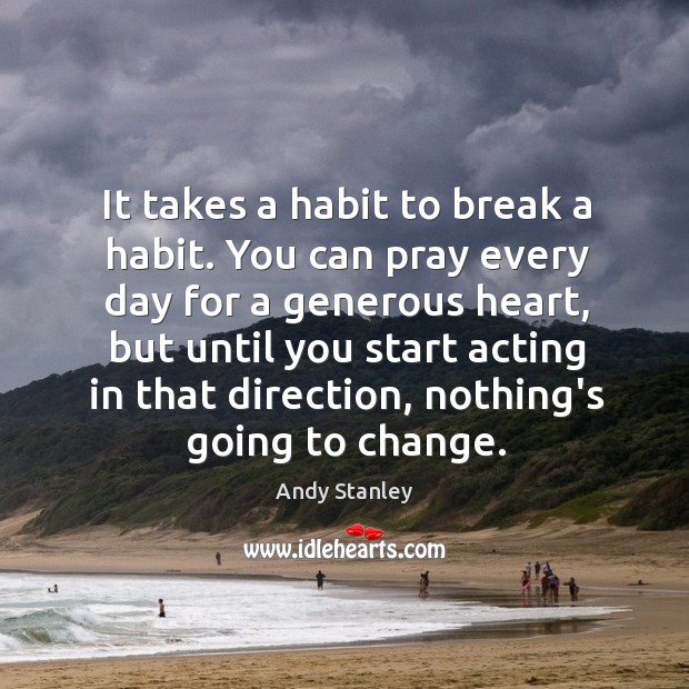 It takes a habit to break a habit. You can pray every Image