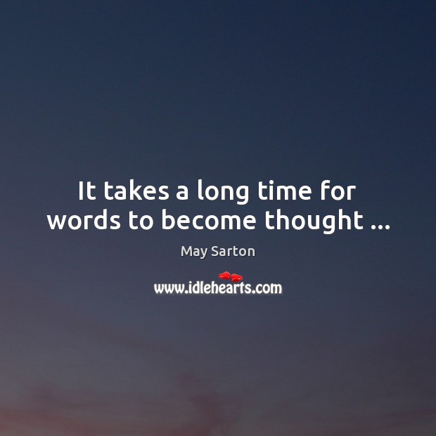 It takes a long time for words to become thought … Image