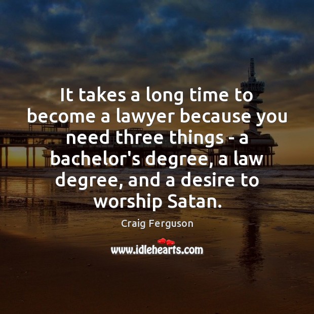 It takes a long time to become a lawyer because you need Image