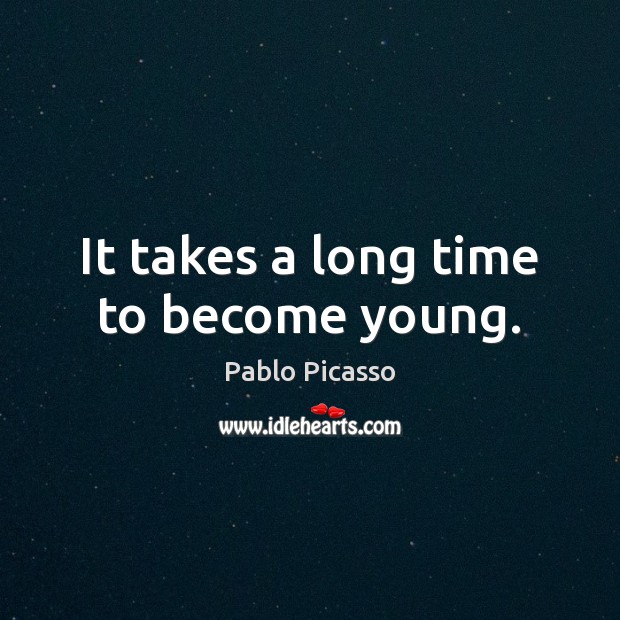It takes a long time to become young. Image