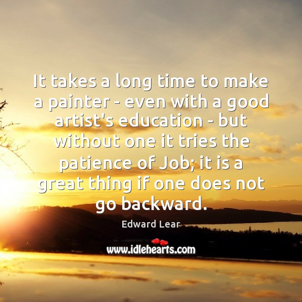 It takes a long time to make a painter – even with Edward Lear Picture Quote