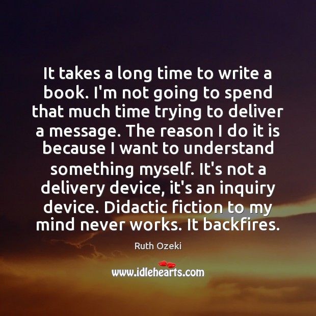 It takes a long time to write a book. I’m not going Ruth Ozeki Picture Quote