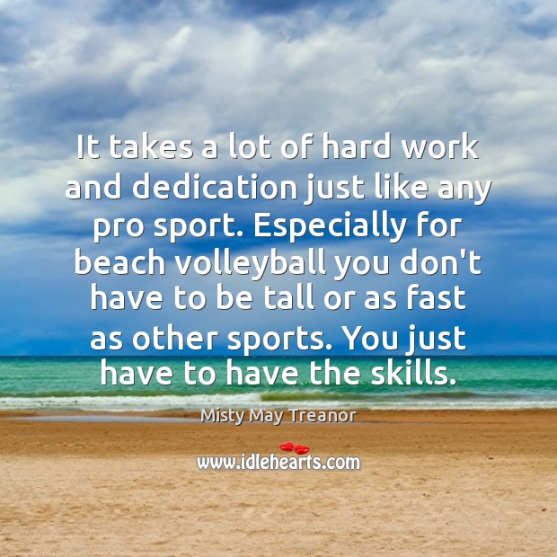 It takes a lot of hard work and dedication just like any Sports Quotes Image
