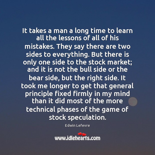It takes a man a long time to learn all the lessons Edwin Lefevre Picture Quote