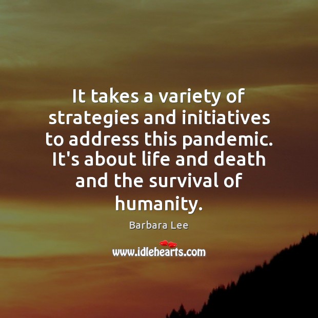 It takes a variety of strategies and initiatives to address this pandemic. Barbara Lee Picture Quote