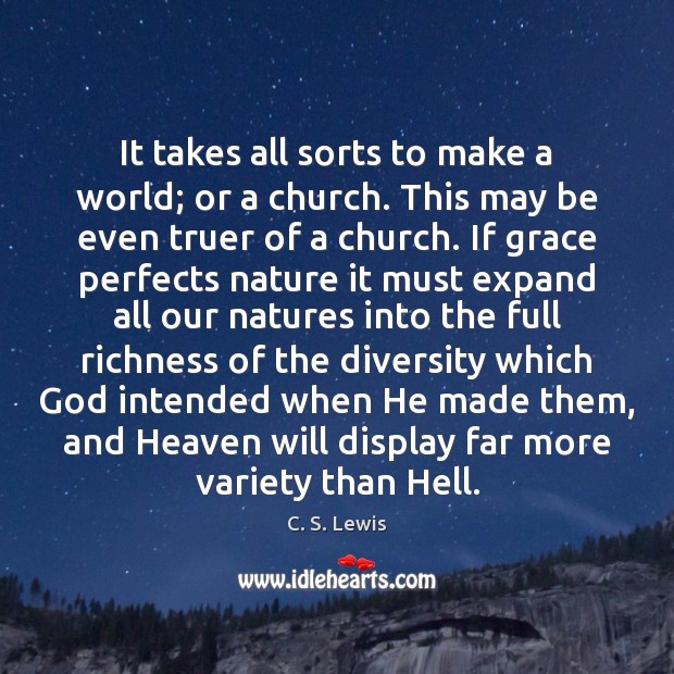 It takes all sorts to make a world; or a church. This C. S. Lewis Picture Quote