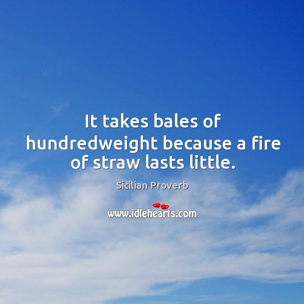 It takes bales of hundredweight because a fire of straw lasts little. Image