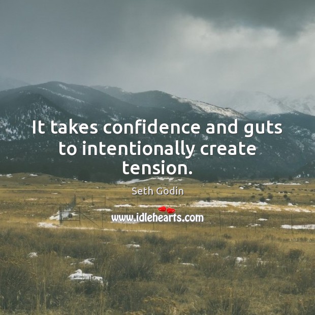 It takes confidence and guts to intentionally create tension. Image