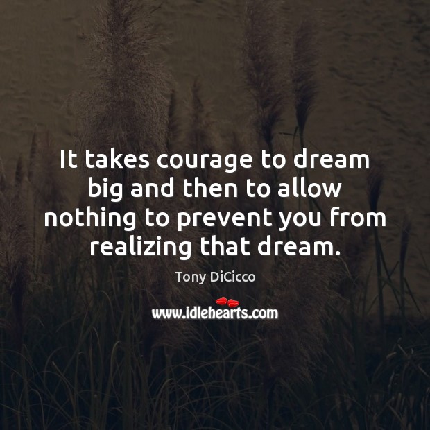 It takes courage to dream big and then to allow nothing to Dream Quotes Image