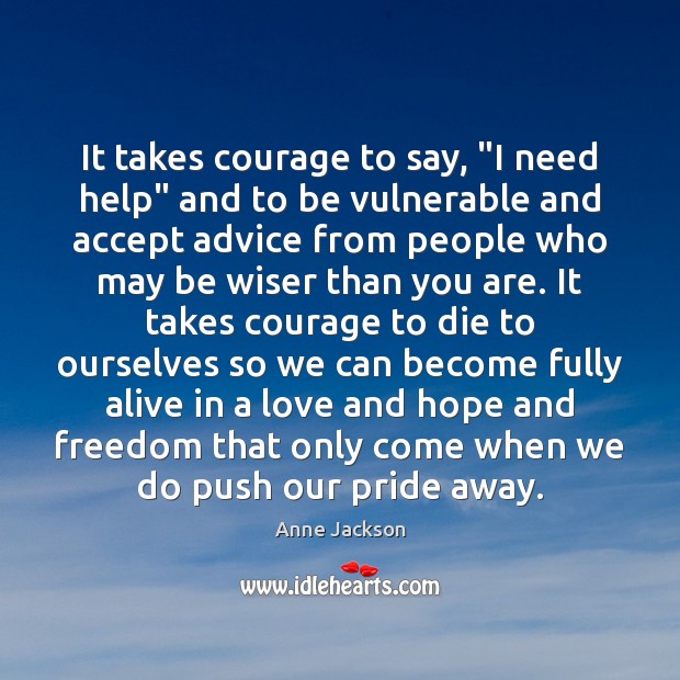 It takes courage to say, “I need help” and to be vulnerable Image