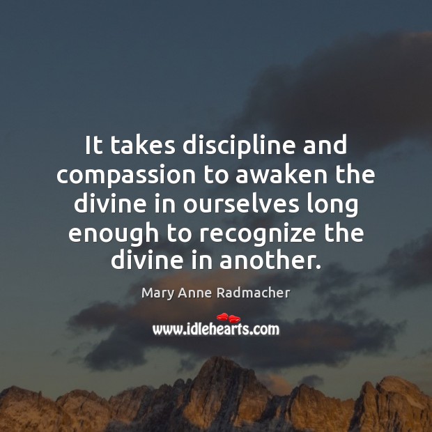 It takes discipline and compassion to awaken the divine in ourselves long Image
