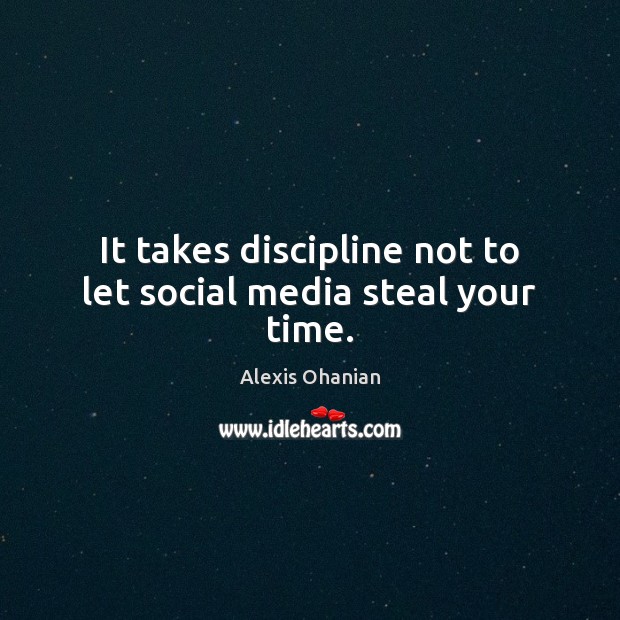 It takes discipline not to let social media steal your time. Social Media Quotes Image