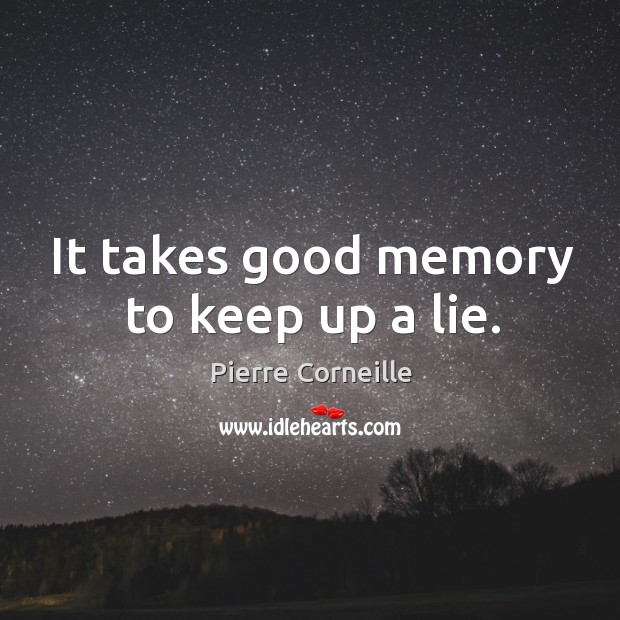 It takes good memory to keep up a lie. Image